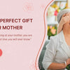 Perfect Mother's Day Gift Guide - The Best 10 Gift Ideas for Your Beloved Mom